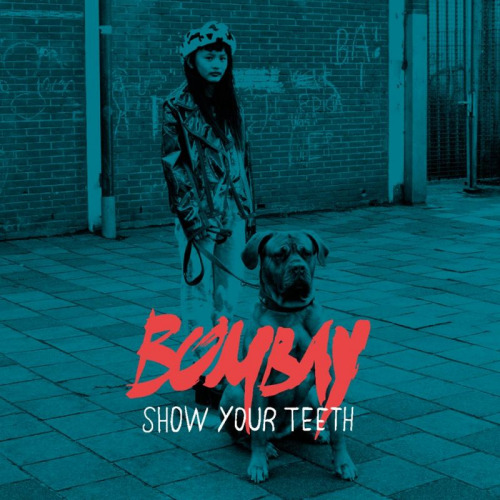 BOMBAY - SHOW YOUR TEETHBOMBAY - SHOW YOUR TEETH.jpg